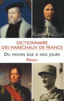 Dictionnaire des maréchaux de France du Moyen age à nos jours