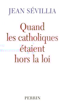 Quand les catholiques étaient hors la loi
