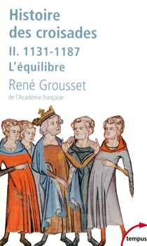 Histoire des croisades Tome 2 - 1131-1187, l'équilibre