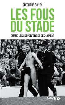 Les fous du stade - quand les supporters se déchaînent