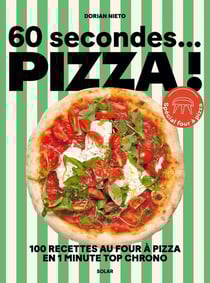 60 secondes... Pizza ! 100 recettes au four à pizza en 1 minute top chrono