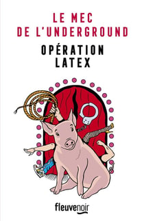 Le mec de l'underground : opération latex