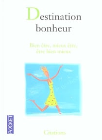 Destination bonheur - qu'est-ce qu'on attend pour etre heureux