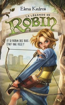 La légende de Robin Tome 1 - et si Robin des bois était une fille ?