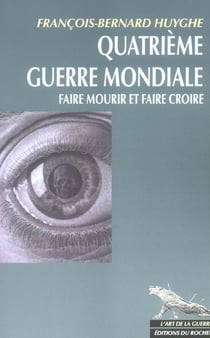 Quatrième Guerre Mondiale : Faire mourir et faire croire