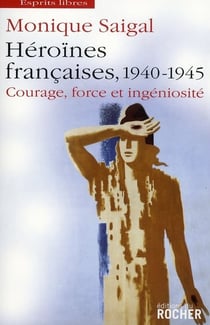 Héroïnes françaises, 1940 1945 - courage, force et ingéniosité - la puissance dans l'impuissance