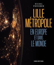 Lille, une métropole en Europe et dans le monde - présence, ouvertures et influences