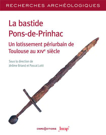 Recherches archéologiques n.25 : La bastide Pons-de-Prinhac : Un lotissement périurbain de Toulouse