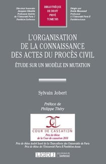L'organisation de la connaissance des actes du procès civil - étude sur un modèle en mutation