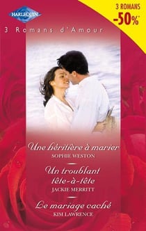 Une héritière à marier - un troublant tête-à-tête - le mariage caché