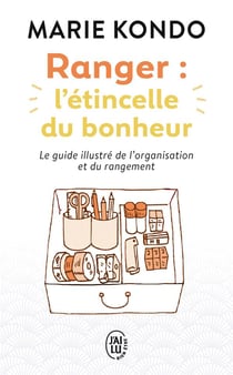 Ranger : l'étincelle du bonheur - le guide illustré de l'organisation et du rangement