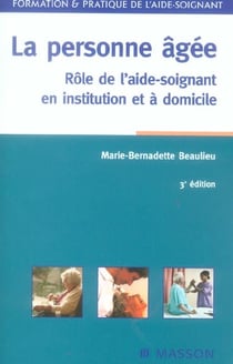 La personne agee - role de l'aide-soignant en institution et a domincile (3e edition)