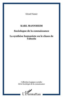 Karl mannheim, sociologue de la connaissance - la synthèse humaniste ou le chaos de l'absolu