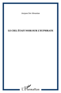 Le ciel était noir sur l'euphrate - arménie 1900-1922