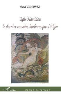 Rais hamidou, le dernier corsaire barbaresque d'alger