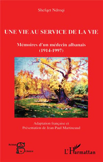 Une vie au service de la vie - mémoires d'un médecin albanais (1914-1997)