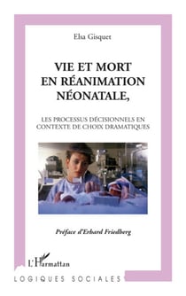 Vie et mort en réanimation, néonatale - le processus décisionnels en contexte de choix dramatiques