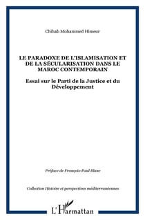 Le paradoxe de l'islamisation et de la sécularisation dans le Maroc contemporain - essai sur le parti de la justice et du développement