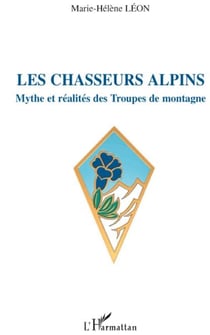 Les chasseurs alpins - mythe et réalités des troupes de montagne
