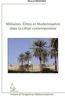 Militaires, élites et modernisation dans la Libye contemporaine