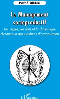 Le management socioproductif - les règles, les faits et la dialectique dynamique des systèmes d'organisation
