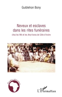 Neveux et esclaves dans les rites funéraires - chez les Wè et les Anyi-Bona de côte d'Ivoire