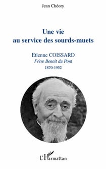 Vie au service des sourd-muets - Etienne Coissard, frère Benoît du Pont, 1870-1952