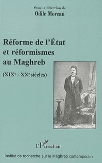 Réforme de l'Etat et réformismes au Maghreb - XIX - XX siècles