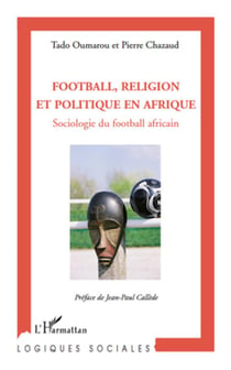 Football, religion et politique en Afrique - sociologie du football africain