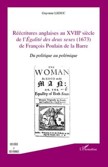Réecritures anglaises au xviii siècle de l'"égalite des deux sexes" (1673) de françois poulain de la barre - du politique au polémique
