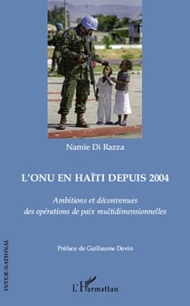 L'ONU en Haïti depuis 2004 - ambitions et déconvenues des opérations de paix multidimensionnelles