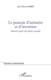 Le pouvoir d'initiative et d'invention - nouvel enjeu des luttes sociales