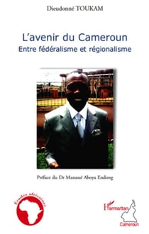 L'avenir du cameroun entre fédéralisme et régionalisme