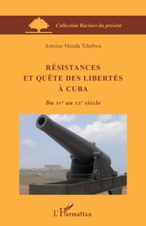 Résistances et quête des libertés à Cuba du XV au XX siècle