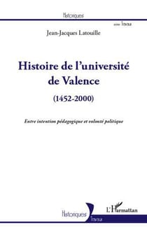 Histoire de l'université de Valence (1452-2000) - entre intention pédagogique et volonté politique