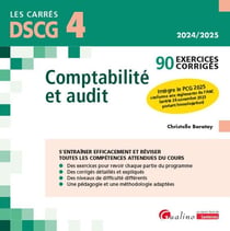 DSCG 4 : Comptabilité et audit - 90 exercices corrigés - À jour du nouveau PCG que les étudiants devront connaître et appliquer dès 2025 (8e édition)