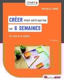Créer mon entreprise en 6 semaines : Du rêve à la réalité (3e édition)