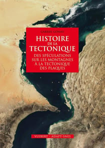 Histoire de la tectonique - des spéculations sur les montagnes à la tectonique des plaques