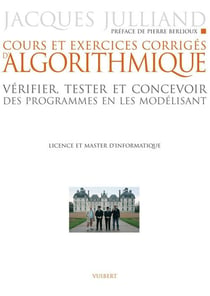 Cours et exercices corrigés d'algorithmique : Vérifier, tester et concevoir des programmes en les modélisant