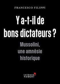 Y'a-t-il de bons dictateurs ? Mussolini, une amnésie historique