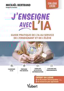 J'enseigne avec l'IA ! : Guide pratique de l'IA au service de l'enseignant et de l'élève