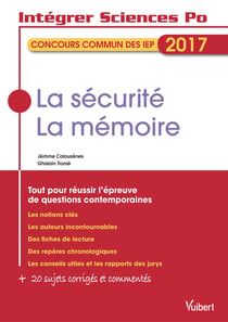 Intégrer Sciences Po : concours commun des IEP - la sécurité, la mémoire - tout pour réussir l'épreuve de questions contemporaines (2017)