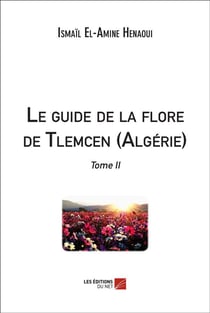 Le guide de la flore de Tlemcen (Algérie) Tome 2