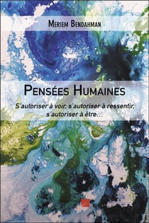 Pensées humaines - s'autoriser à voir, s'autoriser à ressentir, s'autoriser à être