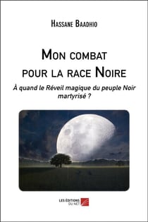 Mon combat pour la race noire : à quand le réveil magique du peuple noir martyrisé ?