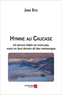 Hymne au Caucase : un témoin fidèle ne ment pas, mais un faux témoin dit des mensonges