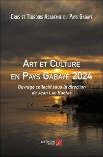 Art et Culture en Pays Gabaye 2024 : Ouvrage collectif sous la direction de Jean Luc Buetas