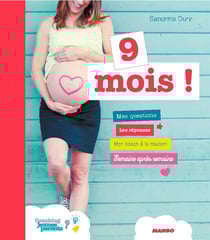 9 mois ! mes questions - les réponses - mon coach à la maison - semaine après semaine