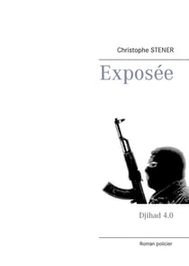 Les enquêtes du lieutenant  Malik Benamar de la DGSI t.1 : exposée - djihad 4.0