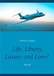 Life, liberty, luxury - and love ? Tome 3